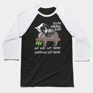Sloth Hiking Team Funny We Will Get There When We Get There Baseball T-Shirt